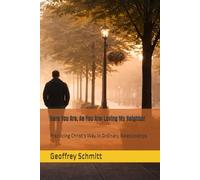 Here You Are, As You Are: Loving My Neighbor: Practicing Christ’s Way in Ordinary Relationships