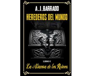 HEREDEROS DEL MUNDO: LIBRO I - La Alianza de los Reinos