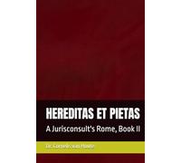 HEREDITAS ET PIETAS: A Jurisconsult's Rome, Book II