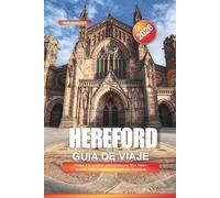 Hereford Guía de Viaje 2026: Visitas a la catedral, senderismo por Wye Valley, comida local y ciudades comerciales históricas