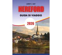 Hereford Guida di viaggio 2026: Scopri il cuore dell'Inghilterra con facilità: le migliori attrazioni, i villaggi nascosti di campagna, il cibo, la ... un'indimenticabile vacanza a Hereford 2026