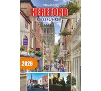 HEREFORD Reiseführer 2026: Entdecken Sie die Geschichte von Hereford, Sehenswürdigkeiten, Gastronomie und ländliche Abenteuer