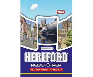 HEREFORD REISEFÜHRER 2026: Entdecken Sie versteckte Schätze, historische Sehenswürdigkeiten und lokale Erlebnisse in Hereford, England, mit praktischen Planungstipps für jeden Reisenden
