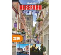 HEREFORD Travel Guide 2026: Discover Hereford History Attractions Dining and Countryside Adventures
