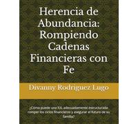 Herencia de Abundancia: Rompiendo Cadenas Financieras con Fe: ¿Cómo puede una IUL adecuadamente estructurada romper los ciclos financieros y asegurar el futuro de su familia?