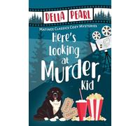 Here's Looking at Murder, Kid: A Matinee Classics Cozy Mystery