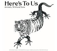 HERE'S TO US - ANIMALS, WILD AND TAME