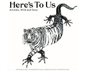 HERE'S TO US - ANIMALS, WILD AND TAME