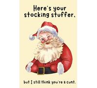 Here's your stocking stuffer but I still think you're a c***.: Pocket-size 4" x 6" notebook. 101 lined pages for daily reminders, ideas, etc. Stocking stuffer, gift.