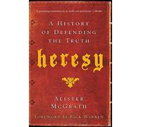 Heresy: A History of Defending the Truth