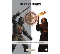 Heresy Wars: When Christians Turned Against Each Other