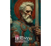 Heresy!: Why the Church Fathers Would Have Unanimously Declared Modern Christianity Heretical