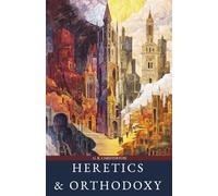 Heretics and Orthodoxy: A Classic Collection of Two Books