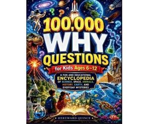 Hereward Quince 100,000 Why Questions for Kids Ages 6-12 (Tascabile)