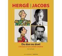 Hergé-Jacobs: Du duo au duel - L'histoire d'une amitié créative