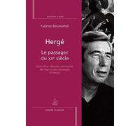 Hergé. Le passager du XXe siècle. Suivi d'un résumé commenté de chacun des ouvrages d'Hergé.