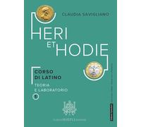 HERI ET HODIE. CORSO DI LATINO 1. TEORIA E LABORATORIO - SAVIGLIANO CLAUDIA -