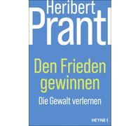 Heribert Prantl Den Frieden gewinnen: Die Gewalt verlernen (Tascabile)