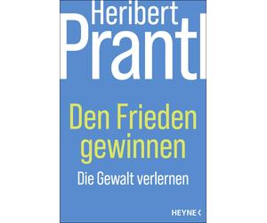Heribert Prantl Den Frieden gewinnen: Die Gewalt verlernen (Tascabile)