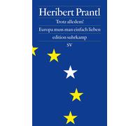Heribert Prantl Trotz alledem: Europa muss man einfach lieben ( (Sondereinband)