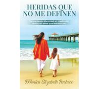 HERIDAS QUE NO ME DEFINEN: Despertando identidad en medio del dolor y el amor que me sostuvo