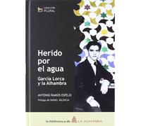 Herido por el agua : García Lorca y la Alhambra
