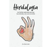 Heridología: Las heridas explicadas para que las entiendas y las cures con éxito