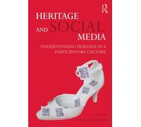Heritage and Social Media: Understanding heritage in a participatory culture [Lingua Inglese]