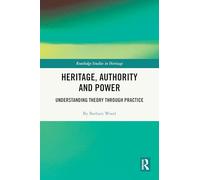 Heritage, Authority and Power: Understanding Theory Through Practice