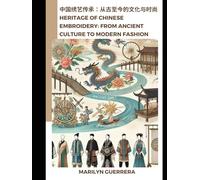 Heritage of Chinese Embroidery: From Ancient Culture to Modern Fashion: The Timeless Craft of Artistry and Elegance