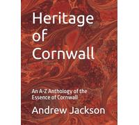 Heritage of Cornwall: An A-Z Anthology of the Essence of Cornwall