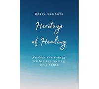 Heritage of Healing: Awaken The Energy Within For Lasting Well-Being
