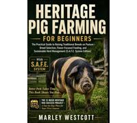 Heritage Pig Farming for Beginners: The Practical Guide to Raising Traditional Breeds on Pasture - Breed Selection, Flavor-Focused Feeding, and Sustainable Herd Management (S.A.F.E. System Edition)