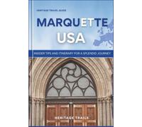 Heritage Travel Guide to Marquette USA: Insider tips and itinerary for a splendid journey