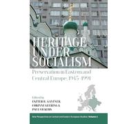 Heritage Under Socialism: Preservation in Eastern and Central Europe, 1945-1991