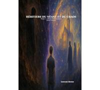 Héritiers du Néant et du Chaos: Tome I - L’Éveil des Souvenirs