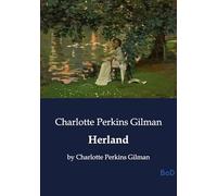 Herland: By charlotte perkins gilman