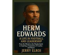 HERM EDWARDS: A Life in Football and Leadership - From the Miracle at the Meadowlands to Inspiring a Generation of Coaches and Players