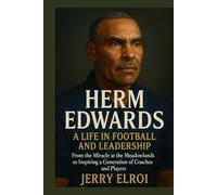 HERM EDWARDS: A Life in Football and Leadership - From the Miracle at the Meadowlands to Inspiring a Generation of Coaches and Players