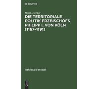 Herm Hecker Die Territoriale Politik Erzbischofs Philipp I. V (Copertina rigida)