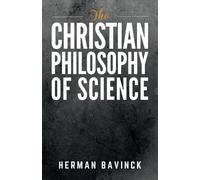 Herman Bavinck The Christian Philosophy of Science (Tascabile)