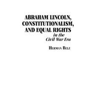 Herman Belz Abraham Lincoln, Constitutionalism, and Equal Rights in (Tascabile)