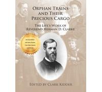 Herman D Clarke Orphan Trains and Their Precious Cargo (Tascabile)