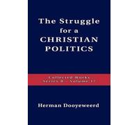 Herman Dooyeweerd Struggle For A Christian Politics (Tascabile)