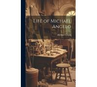 Herman Grimm Life of Michael Angelo (Copertina rigida)