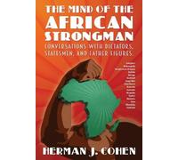 Herman J Cohen The Mind of the African Strongman (Tascabile)