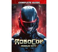 Herman J. Luna RoboCop Rogue City Complete Guide (Tascabile)