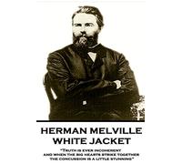 Herman Melville - White Jacket: “Truth is ever incoherent, and when the big hearts strike together, the concussion is a little stunning”