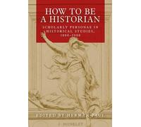 Herman Paul How to be a Historian (Tascabile)