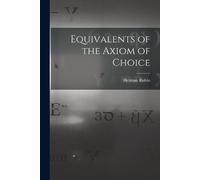 Herman Rubin Equivalents of the Axiom of Choice (Tascabile)